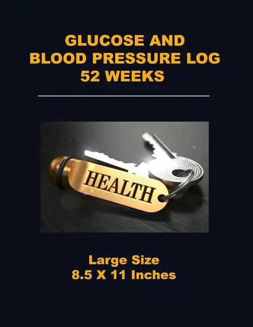 Glucose and Blood Pressure Log 52 Weeks: Large Size 8.5 X 11 Inches - Paperback