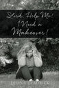 Lord, Help Me! I Need a Makeover! - Paperback