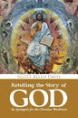 Retelling the Story of God: An Apologetic for the Christian Worldview - Paperback