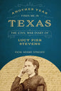 Another Year Finds Me in Texas: The Civil War Diary of Lucy Pier Stevens - Paperback