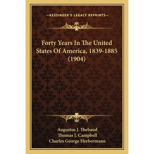 Forty Years In The United States Of America, 1839-1885 (1904) - Paperback