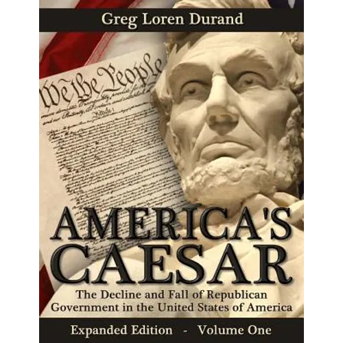 America's Caesar: The Decline and Fall of Republican Government in the United States of America - Paperback