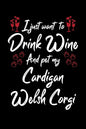 I Just Wanna Drink Wine And Pet My Cardigan Welsh Corgi - Paperback
