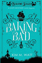 Baking Bad: A Cozy Mystery (With Dragons) - Paperback