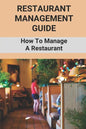 Restaurant Management Guide: How To Manage A Restaurant: Equipment Needed To Start A Restaurant - Paperback