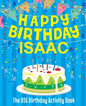 Happy Birthday Isaac: The Big Birthday Activity Book: Personalized Books for Kids - Paperback