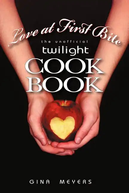 Love at First Bite: The Unofficial Twilight Cookbook - Paperback