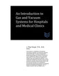 An Introduction to Gas and Vacuum Systems for Hospitals and Medical Clinics - Paperback