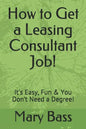 How to Get a Leasing Consultant Job!: It's Easy, Fun & You Don't Need a Degree! - Paperback