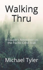 Walking Thru: A Couple's Adventure on the Pacific Crest Trail - Paperback