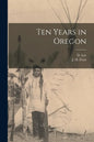 Ten Years in Oregon [microform] - Paperback