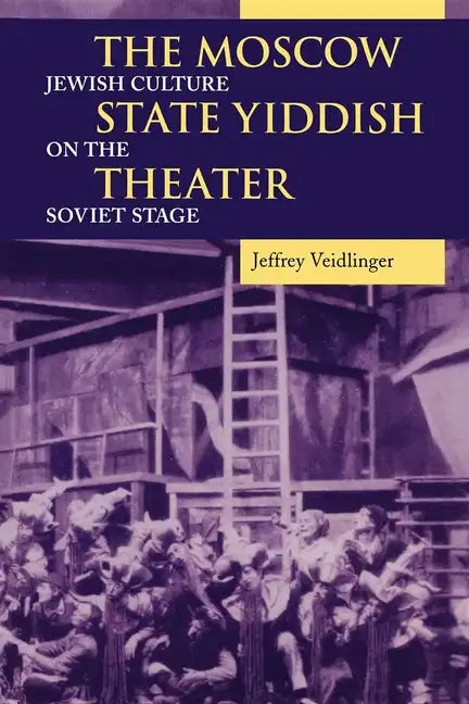The Moscow State Yiddish Theater: Jewish Culture on the Soviet Stage - Paperback