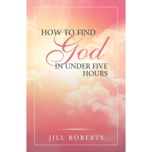 How to Find God in Under Five Hours - Hardcover