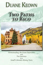 Two Paths to Rico (Softcover): Homesteading, the Great Depression and Two Journeys to a Small Colorado Mining Town - Paperback