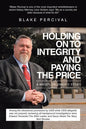 Holding on to Integrity and Paying the Price: A whistleblower's story - Paperback