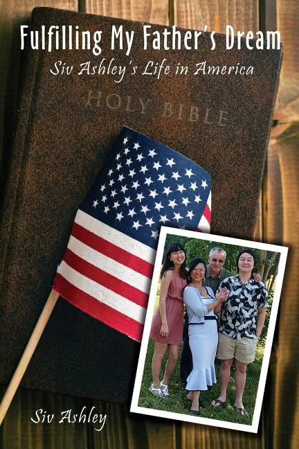 Fulfilling My Father's Dream: Siv Ashley's Life in America - Paperback