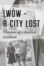 Lwów - A City Lost: Memories of a Cherished Childhood - Paperback