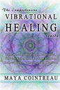 The Comprehensive Vibrational Healing Guide: Life Energy Healing Modalities, Flower Essences, Crystal Elixirs, Homeopathy & the Human Biofield - Paperback