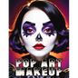 Pop Art Makeup: Beginner's Guide to Easy and Professional Face Painting - Creative Artistic Designs and Fun Colors for Any Party for Women and Teens - Paperback