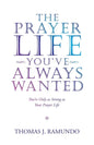 The Prayer Life You'Ve Always Wanted: You'Re Only as Strong as Your Prayer Life - Paperback
