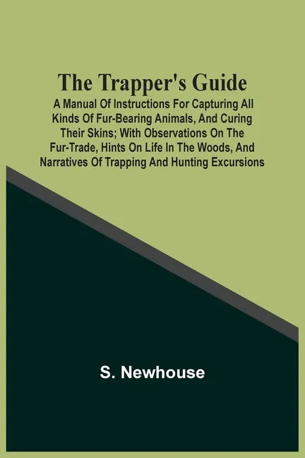 The Trapper'S Guide: A Manual Of Instructions For Capturing All Kinds Of Fur-Bearing Animals, And Curing Their Skins; With Observations On The Fur-Tra - Paperback