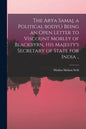 The Arya Samaj, a Political Body(.) Being an Open Letter to Viscount Morley of Blackbyrn, His Majesty's Secretary of State for India .. - Paperback