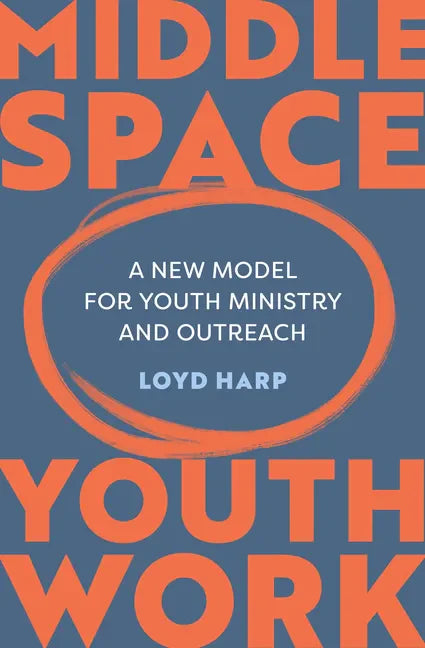Middle Space Youth Work: A New Model for Youth Ministry and Outreach - Paperback