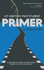 21st Century Film Student PRIMER: Everything You Need to Know and Do Before You Go to Film School - Paperback