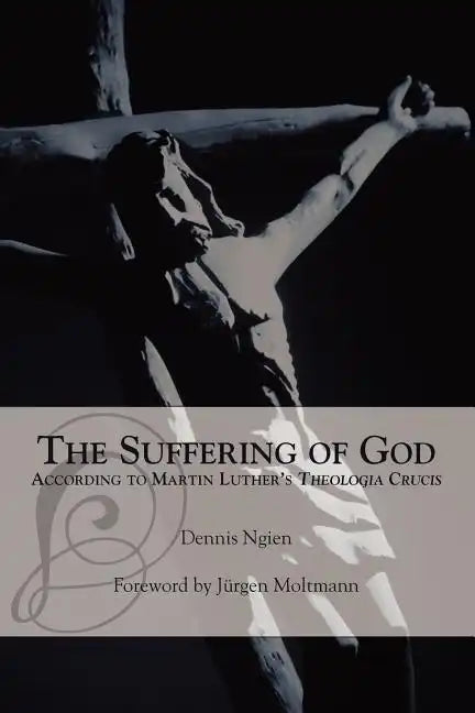 The Suffering of God According to Martin Luther's 'Theologia Crucis' - Paperback