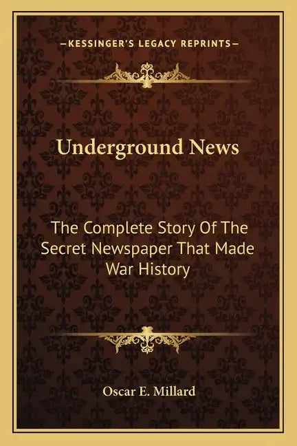 Underground News: The Complete Story of the Secret Newspaper That Made War History - Paperback