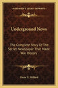 Underground News: The Complete Story of the Secret Newspaper That Made War History - Paperback