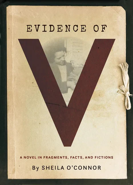 Evidence of V: A Novel in Fragments, Facts, and Fictions - Paperback