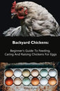 Backyard Chickens: Beginner's Guide To Feeding, Caring And Raising Chickens For Eggs: (How To Keep Chickens, Raising Chickens For Dummies - Paperback
