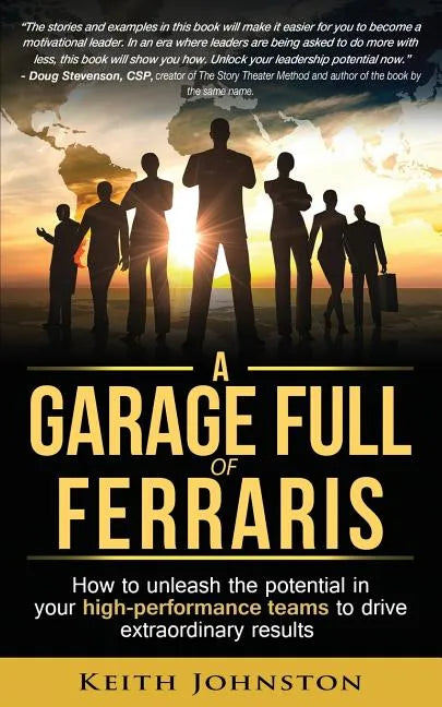 A Garage Full of Ferraris: How to unleash the potential in your high-performance teams to drive extraordinary results. - Paperback