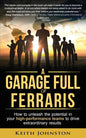 A Garage Full of Ferraris: How to unleash the potential in your high-performance teams to drive extraordinary results. - Paperback