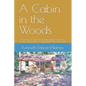 A Cabin in the Woods: A true story of one man's incredible struggle to follow a dream, a dream that is seemingly guided by a divine hand - Paperback