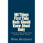 101 Things First Time Dads Should Know About Baby: And All The Crap That Comes With Them - Paperback