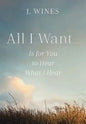 All I Want...: Is for You to Hear What I Hear - Hardcover