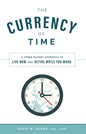 The Currency of Time: A Three Bucket Approach to Live Now and Retire While You Work - Hardcover