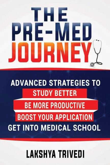 The Pre-Med Journey: Advanced Strategies To Get Into Medical School - Paperback