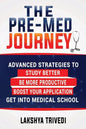 The Pre-Med Journey: Advanced Strategies To Get Into Medical School - Paperback