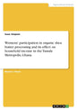 Womens' participation in organic shea butter processing and its effect on household income in the Tamale Metropolis, Ghana - Paperback