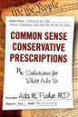 Common Sense Conservative Prescriptions: Solutions For What Ails Us - Paperback
