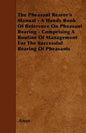 The Pheasant Rearer's Manual - A Handy Book of Reference on Pheasant Rearing - Comprising a Routine of Management for the Successful Rearing of Pheasa - Paperback