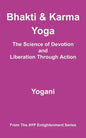 Bhakti & Karma Yoga - The Science of Devotion and Liberation Through Action: (AYP Enlightenment Series) - Paperback