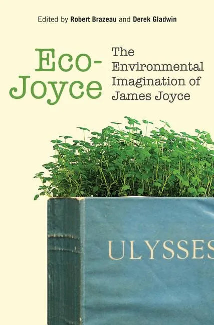 Eco-Joyce: The Environmental Imagination of James Joyce - Hardcover