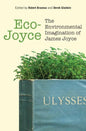 Eco-Joyce: The Environmental Imagination of James Joyce - Hardcover