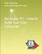 My Super PC - How to Build Your Own Computer - Paperback