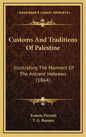 Customs and Traditions of Palestine: Illustrating the Manners of the Ancient Hebrews (1864) - Hardcover