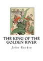 The King of the Golden River: The Black Brothers - A Legend of Stiria - Paperback